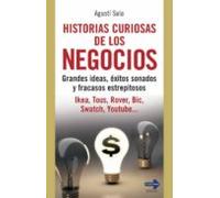 Historias curiosas de los negocios: Grandes ideas, éxitos sonados y fracasos estrepitosos