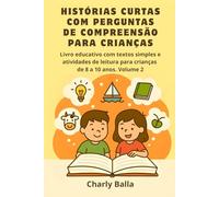 Histórias Curtas com Perguntas de Compreensão para Crianças: Livro educativo com textos simples e atividades de leitura para crianças de 8 a 10 anos. ... Leitores - Histórias Curtas com Compreensão)