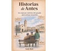 Historias de Antes: Noticias de la España de antes para ejercitar la memoria: lectura fácil en letra grande (Historias en Letra Grande)