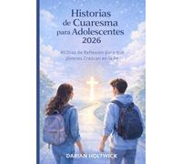Historias de Cuaresma para Adolescentes 2026: 40 Días de Reflexión para que Jóvenes Crezcan en la Fe