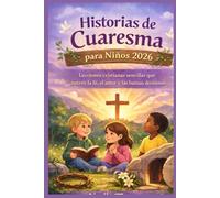 Historias de Cuaresma para Niños 2026: Lecciones cristianas sencillas que nutren la fe, el amor y las buenas decisiones