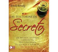 Historias de el secreto, las: Los relatos, las leyendas y anécdotas que confirman la eficacia y el poder de EL SECRETO: Los Relatos, Leyendas Y ... Confirman La Eficacia Y Poder de El Secreto