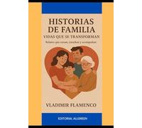 Historias de Familia: Vidas que se Transforman Relatos que sanan, enseñan y acompañan