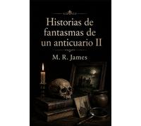 HISTORIAS DE FANTASMAS DE UN ANTICUARIO Vol. 2 (Clásicos de ciencia ficción, fantasía y terror)