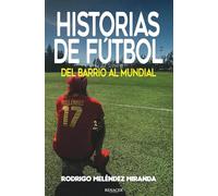 HISTORIAS DE FUTBOL: Del Barrio al Mundial
