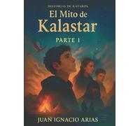 Historias de Kataros - El Mito de Kalastar: Parte 1 (Spanish edition): (Una Saga de Mitos Épicos y Fantasía)