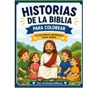 Historias de la Biblia para Colorear: 22 historias bíblicas esenciales para niños con ilustraciones acompañadas de su versículo clave para facilitar la enseñanza Católica