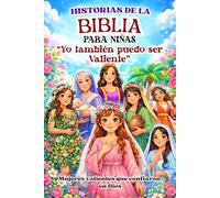 HISTORIAS DE LA BIBLIA PARA NIÑAS YO TAMBIEN PUEDO SER VALIENTE: MUJERES VALIENTES QUE CONFIARON EN DIOS: Hermoso devocional infantil con lecciones de fe y valentía para niñas de 5 a 10 años