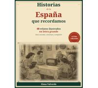 Historias de la España que recordamos: 40 relatos ilustrados en letra grande para recordar, conversar y compartir (Colección Memoria Viva)