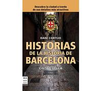 Historias de la historia de barcelona: Descubre la ciudad a través de sus sucesos, personajes y costumbres más atractivas (GUIAS)