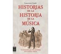 Historias de la historia de la música: Un recorrido por las anécdotas de la música clásica (MUSICA)