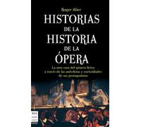 Historias de la historia de la ópera: La otra cara del género lírico a través de las anécdotas y curiosidades de sus protagonistas (MUSICA)