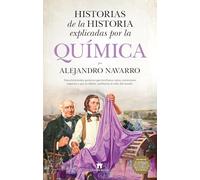 Historias de la historia explicadas por la química (Divulgación Científica)