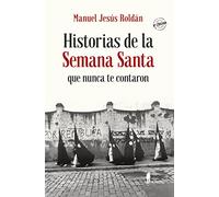 Historias De La Semana Santa Que Nunca Te Contaron