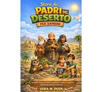 HISTORIAS DE LOS PADRES DEL DESIERTO PARA NIÑOS: Lecciones sencillas sobre la fe, la oración, la humildad y la sabiduría de los primeros monjes cristianos.