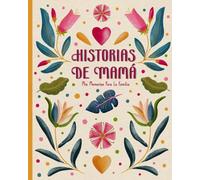 Historias De Mamá: Un Libro De Memorias Lleno De Sugerencias Para Capturar, Preservar Y Compartir Las Historias De Vida Y Las Experiencias De La Mamá
