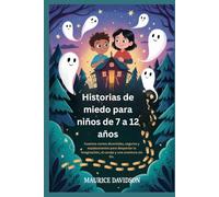 Historias de miedo para niños de 7 a 12 años: Cuentos cortos divertidos, seguros y espeluznantes para despertar la imaginación, el coraje y una aventura sin fin.