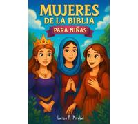 HISTORIAS DE MUJERES DE LA BIBLIA PARA NIÑAS: Con imágenes, lecciones, curiosidades y preguntas.