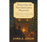 Historias de Navidad para Mayores: 30 conmovedores relatos de cinco minutos sobre la memoria, el amor y la magia navideña
