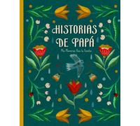 Historias De Papá: Un Libro De Memorias Lleno De Sugerencias Para Capturar, Preservar Y Compartir Las Historias De Vida Y Las Experiencias Del Papá