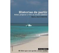Historias de partir: Soñar, preparar y vivir un crucero sabático (Relatos de regatas y travesías)
