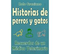 Historias de perros y gatos: Recuerdos de un veterinario (Veterinario de perros y gatos)