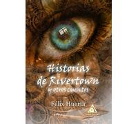 Historias de Rivertown y otros cuentos | Félix Huertas