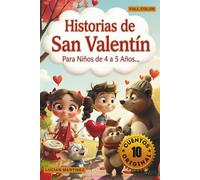 Historias de San Valentín Para Niños de 4 a 5 Años: 10 Cuentos Cortos de Amor, Amistad y Bondad