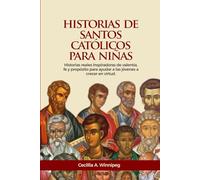Historias de santos católicos para niñas: Historias reales inspiradoras de valentía, fe y propósito para ayudar a las jóvenes a crecer en virtud