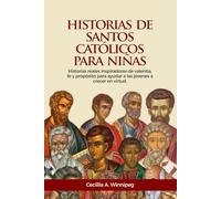 Historias de santos católicos para niñas: Historias reales inspiradoras de valentía, fe y propósito para ayudar a las jóvenes a crecer en virtud