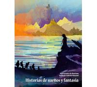 Historias de sueños y fantasía: Breves relatos fantásticos