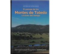 HISTORIAS DE SUPERVIVENCIA: EL PAISAJE DE LOS MONTES DE TOLEDO A TRAVÉS DEL TIEMPO