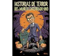 HISTORIAS DE TERROR DEL MUÑECO ENTERRADO VIVO: 40 relatos espeluznantes. Creepypastas de Misterio que te perseguirán desde el sótano hasta el ático.