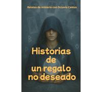 Historias de un regalo no deseado.: Relatos de misterio con Octavio Camus