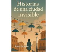 Historias de una ciudad invisible (Historias mínimas)