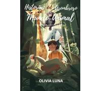 Historias del Asombroso Mundo Animal: Cuentos para aprender y crecer II