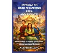 HISTORIAS DEL LIBRO DE MORMÓN PARA ADOLESCENTES: Narrativas bíblicas que fortalecen la fe con lecciones morales, crecimiento espiritual, guía para jóvenes, inspiración SUD y valores del Evangelio.