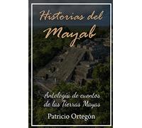 Historias del Mayab: Antologia de cuentos de las Tierras Mayas