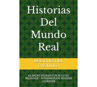 Historias Del Mundo Real: 101 SHORT STORIES FOR B1 LEVEL BEGINNER - INTERMEDIATE SPANISH LEARNERS