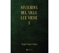 Historias Del Siglo Que Viene I