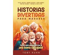 Historias divertidas para adultos mayores: ¡Relatos graciosos, sabiduría ingeniosa y humor agradable para reír, relajarse y mantendrán la mente activa ... buena carcajada! (Funny Stories For Seniors)