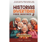 Historias Divertidas Para Mayores 2: más cuentos graciosos, ocurrencias ingeniosas y humor ligero para alegrar tu día y sacarte una buena carcajada (Funny Stories For Seniors)