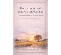 Historias donde el Evangelio ocurre: Relatos inspirados en las parábolas de Jesús (Ecos del Reino)