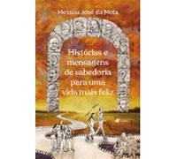 Histórias E Mensagens De Sabedoria Para Uma Vida Mais Feliz (ebook)