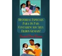 Histórias Especiais Para Os Pais Contarem Aos Seus Filhos Geniais! (eb
