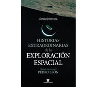 HISTORIAS EXTRAORDINARIAS DE LA EXPLORACION ESPACIAL (Divulgación Científica)