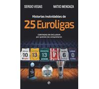 Historias inolvidables de 25 Euroligas: Contadas en exclusiva por quienes las conquistaron (DEPORTES)