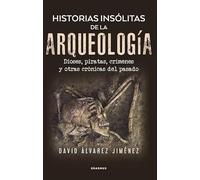 HISTORIAS INSOLITAS DE LA ARQUEOLOGIA