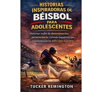 HISTORIAS INSPIRADORAS DE BÉISBOL PARA ADOLESCENTES: Historias reales de determinación, perseverancia y jóvenes jugadores que transformaron las dificultades en éxitos.