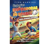 Historias inspiradoras de béisbol para jóvenes lectores: Avivando sueños y formando el carácter a través del poder del gran juego americano (Aventuras para Niños Extraordinarios)